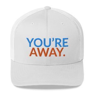 You’re Away Trucker Cap