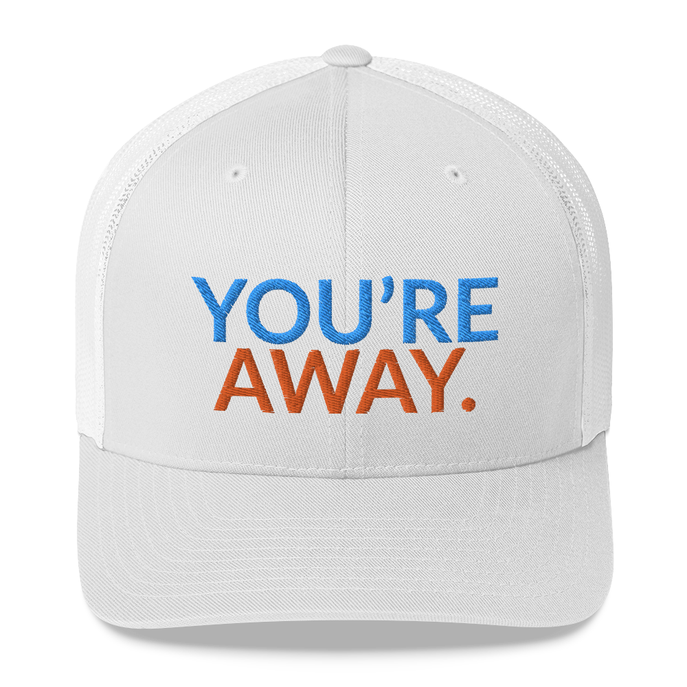 You’re Away Trucker Cap