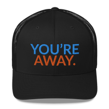 Load image into Gallery viewer, You’re Away Trucker Cap
