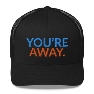 You’re Away Trucker Cap