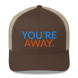 You’re Away Trucker Cap