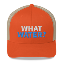 Load image into Gallery viewer, What water? Trucker Cap
