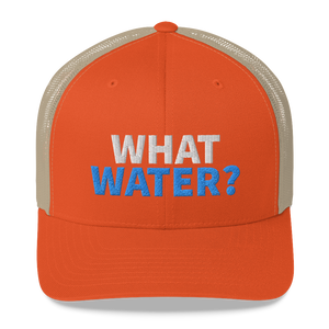 What water? Trucker Cap