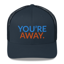 Load image into Gallery viewer, You’re Away Trucker Cap
