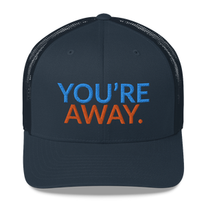 You’re Away Trucker Cap