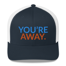 Load image into Gallery viewer, You’re Away Trucker Cap
