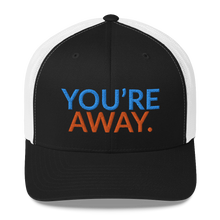 Load image into Gallery viewer, You’re Away Trucker Cap
