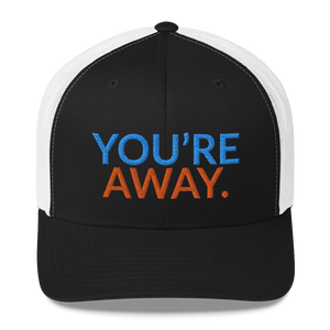 You’re Away Trucker Cap