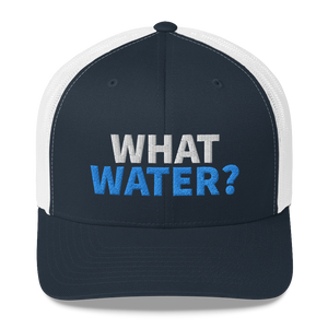 What water? Trucker Cap