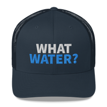 Load image into Gallery viewer, What water? Trucker Cap
