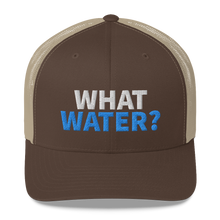 Load image into Gallery viewer, What water? Trucker Cap
