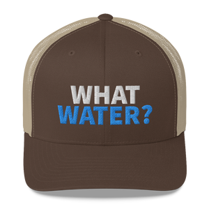 What water? Trucker Cap