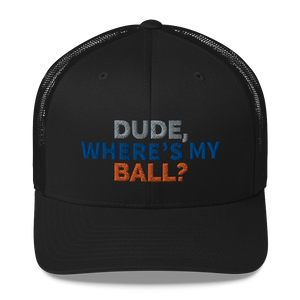 Dude Where’s My Ball? Trucker Cap